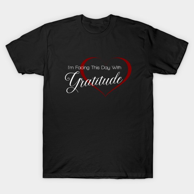 I am facing this day with Gratitude | Ancient Wisdom T-Shirt by FlyingWhale369